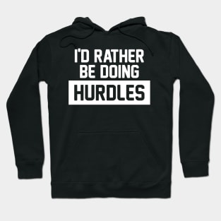 I'd Rather Be Doing Hurdles Hoodie